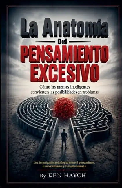 La Anatomía Del Pensamiento Excesivo by Ken Haych