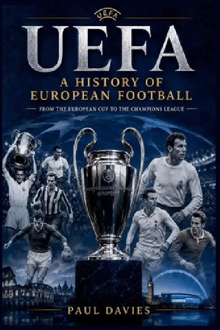 Uefa: A History of European Football by Paul Davies