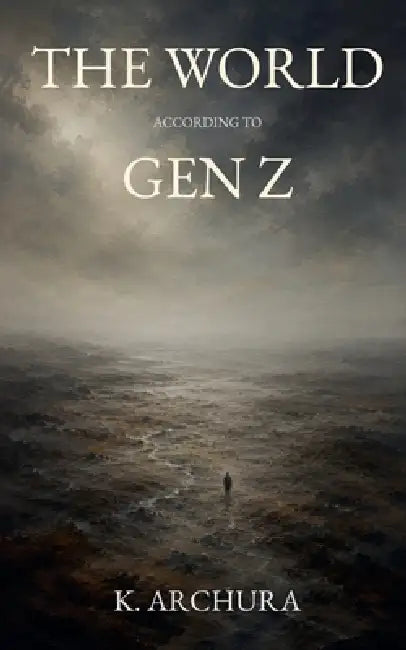 The World According to Gen Z by K. Archura