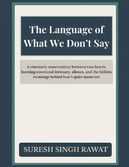 The Language of What We Don't Say by Suresh Singh Rawat