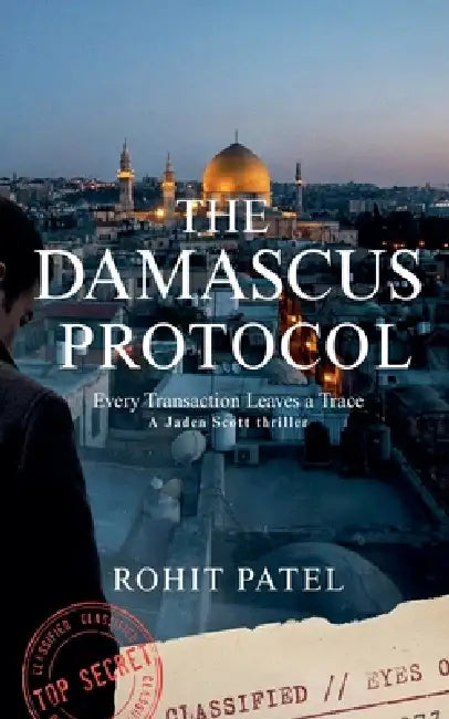 The Damascus Protocol: A Jaden Scott Thriller by Rohit Patel
