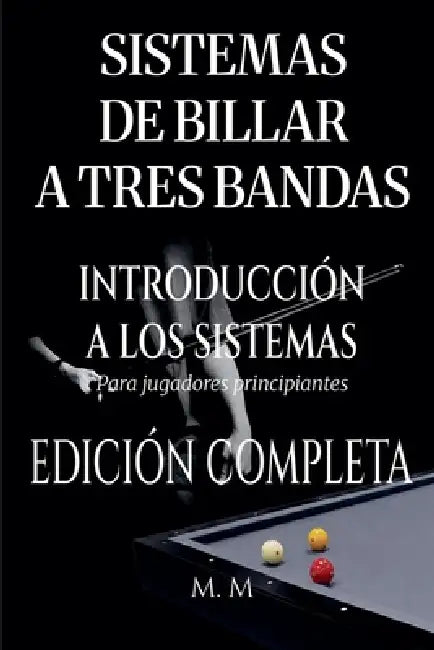 Sistemas De Billar A Tres Bandas - Introducción A Los Sistemas - Edición Completa by M. M.
