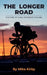 The Longer Road - The Rise of Long Distance Cycling by Mike Kirby