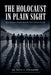 The Holocaust In Plain Sight: How Ordinary People Made the Final Solution Possible by Ruth H. Steinberg