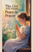 The Girl Who Found Peace in Prayer by Daniel K Bright
