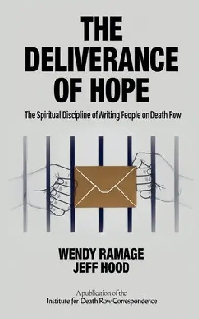 The Deliverance of Hope: The Spiritual Discipline of Writing People on Death Row by Wendy Ramage, Jeff Hood