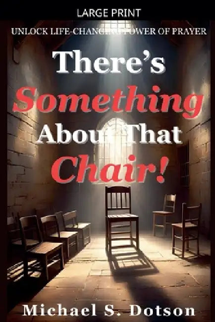 There's Something About That Chair! by Michael S. Dotson