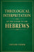 Theological Interpretation of the Letter to the Hebrews by Taylor Fisher