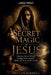 The Secret Magic of Jesus by Declan Farrell