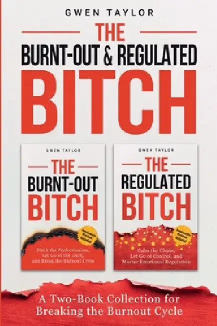 The Burnt-Out & Regulated Bitch: A Two-Book Collection for Breaking the Burnout Cycle by Gwen Taylor
