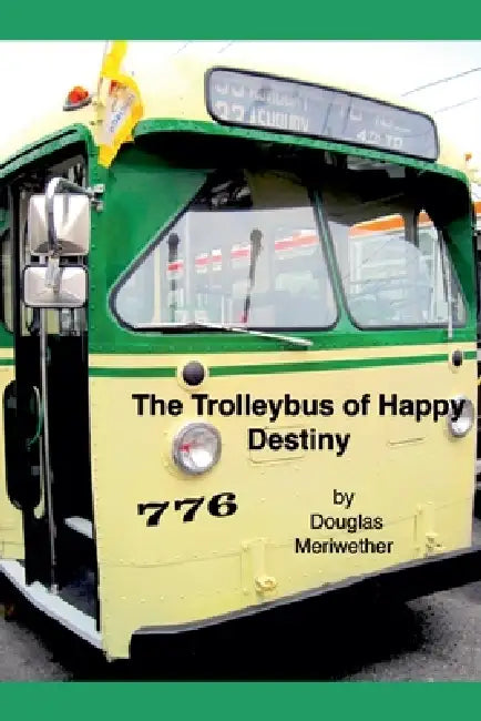 The Trolleybus of Happy Destiny by Douglas Meriwether