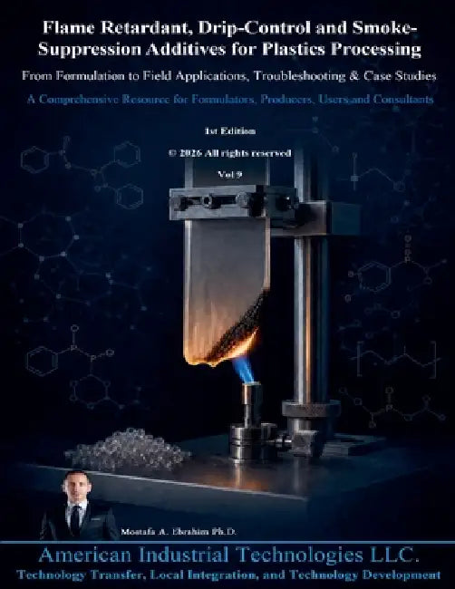 Flame Retardant, Drip-Control and Smoke-Suppression Additives for Plastics Processing: From Formulation to Field Applications, Troubleshooting & Case by Mostafa Ebrahim