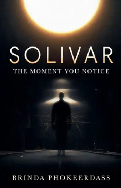Solivar: The Moment You Notice by Brinda Phokeerdass