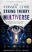 The Cosmic Code: String Theory and the Multiverse by Mohammad Belal Ansari