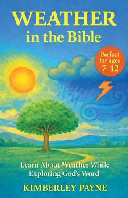 Weather in the Bible: Learn About Weather While Exploring God's Word by Kimberley Payne