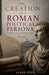 The Creation of a Roman Political Persona Through Literature by Alban Pope