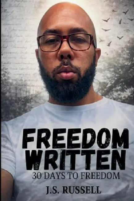 Freedom Written: 30 Days To Freedom by J. S. Russell