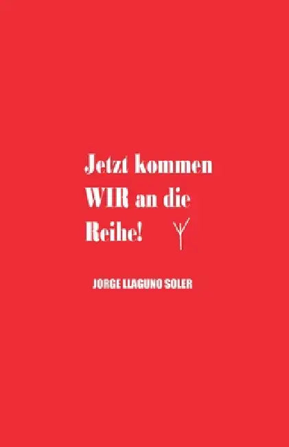 Jetzt Kommen Wir an Die Reihe! by Jorge Llaguno Soler