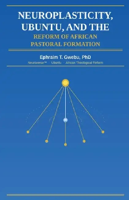 Neuroplasticity, Ubuntu, and the Reform of African Pastoral Formation by Ephraim Gwebu