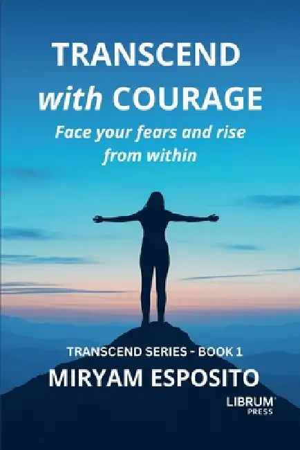 Transcend with Courage by Miryam Esposito