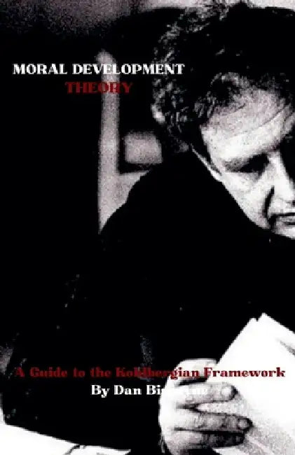 Moral Development Theory: A Guide to the Kohlbergian Framework by Dan Biscayne