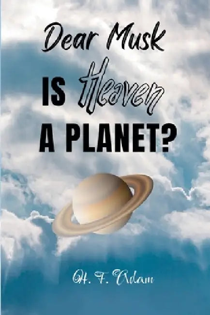 Dear Musk... Is Heaven a Planet? by H. F. Adam