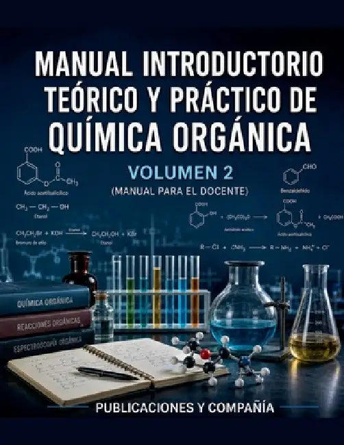 Manual Introductorio Teórico y Práctico de Química Orgánica VOLUMEN 2 (Manual para el Docente) by Publicaciones Y. Compañia