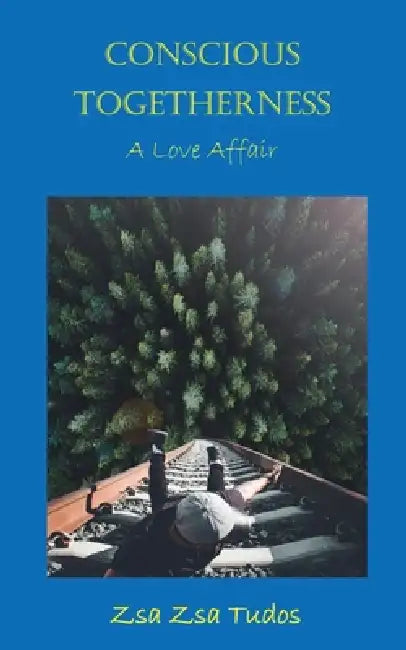 Conscious togetherness: A love affair by Zsa Zsa Tudos
