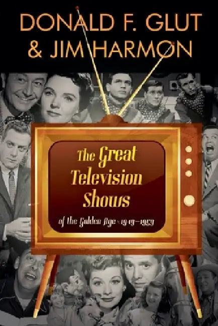 The Great Television Shows: Of TV's Golden Age (1949 - 59) by Jim Harmon, Donald F. Glut