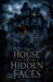 The House of Hidden Faces by Lila Ravenscroft