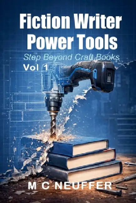 Fiction Writer Power Tools Vol 1 by M. C. Neuffer