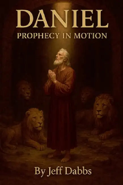 Daniel: Prophecy in Motion by Jeff Dabbs