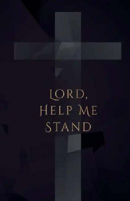 Lord, Help Me Stand by J. T. K. Tobin