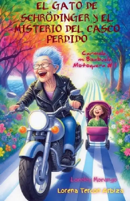 El Gato de Schrödinger y el Misterio del Casco Perdido - Carmela, mi Bisabuela Motoquera # 1 by Lorena Tercon Arbiza