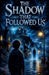 The Shadow That Followed Us by Lila Ravenscroft