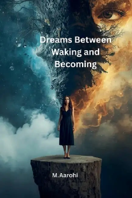 Dreams Between Waking and Becoming by M. Aarohi