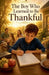 The Boy Who Learned to Be Thankful by Daniel K Bright