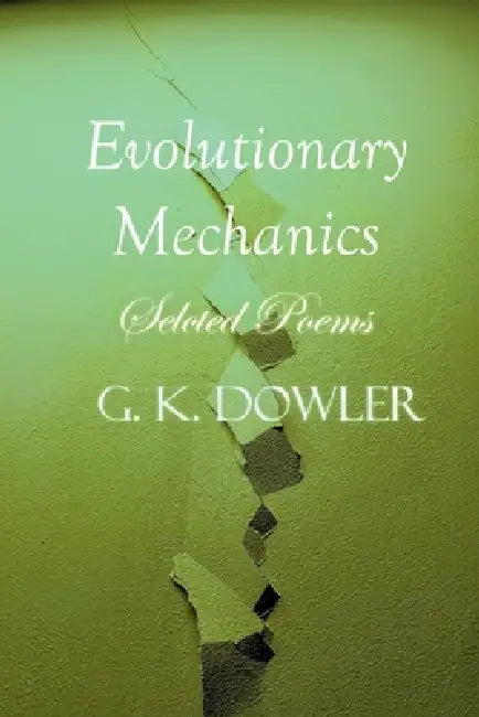 Evolutionary Mechanics: Selected Poems by G. K. Dowler