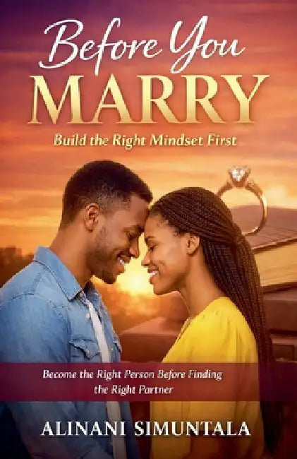 Before You Marry: Build the right mindset first. by Alinani Simuntala