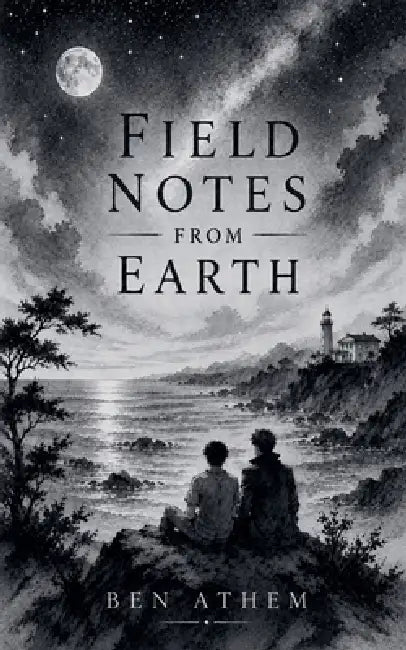 Field Notes from Earth by Ben Athem