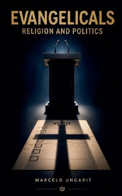 Evangelicals. Religion and Politics by Marcelo Ungarit