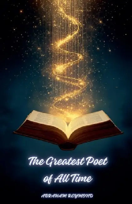 The Greatest Poet of All Time by Abraham Reymond