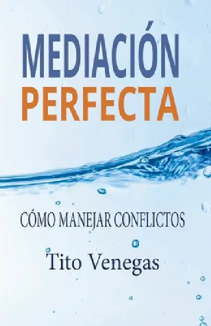 Mediación Perfecta: Cómo Manejar Conflictos by Tito Venegas