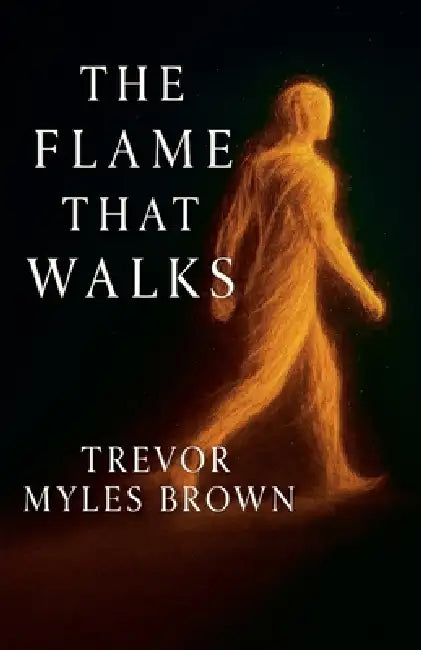 The Flame That Walks by Trevor Brown