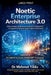 Noetic Enterprise Architecture 3.0: A Neurostrategic Architectural and Business Framework for AI-Augmented Enterprise Design & Digital Transformation by Mehmet Yildiz