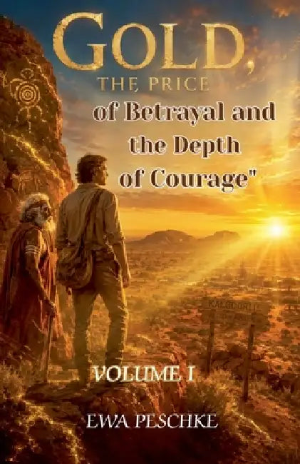 " Gold the Price of Betrayal and the Depth of Courage" Volume I by Ewa Peschke