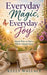 Everyday Magic, Everyday Joy - Simple Ways To Notice What's Already Here by Kelly Wallace