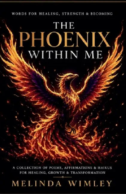 The Phoenix Within Me by Melinda Wimley