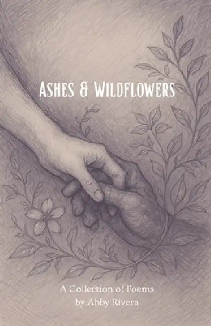 Ashes & Wildflowers by Abby Rivera