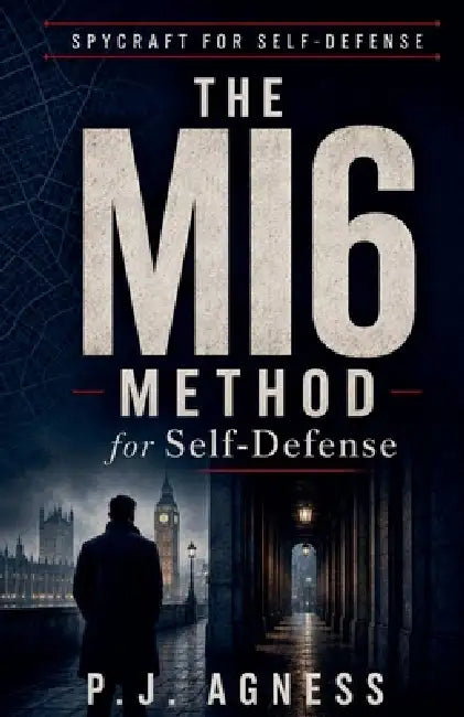 The MI6 Method for Self-Defense by P. J. Agness
